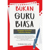 Image of BUKAN GURU BIASA: Menggagas Pendidikan Indonesia Berdaya